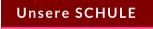 Unsere SCHULE